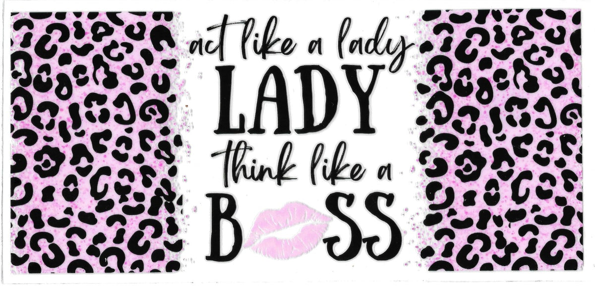 #615- "Act like a Lady think like a Boss" (Pink Leopard)