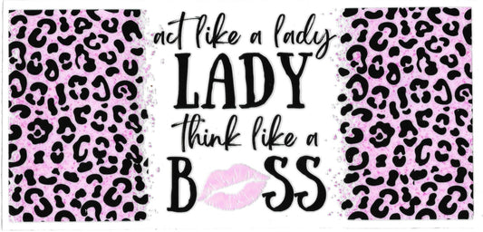 #615- "Act like a Lady think like a Boss" (Pink Leopard)