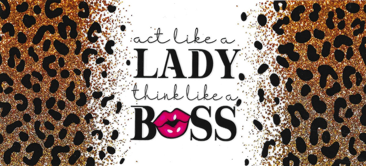 #6039- "Act like a Lady,think like a Boss"