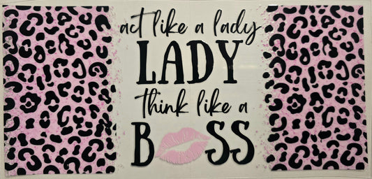 #615- "Act like a Lady think like a Boss" (Pink Leopard)